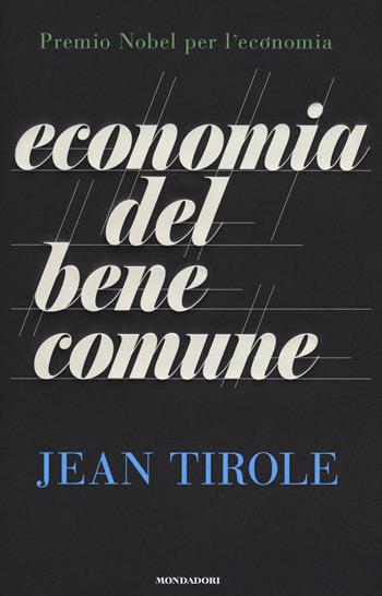 Economia del bene comune - Jean Tirole - Libro Mondadori 2017, Saggi stranieri | Libraccio.it
