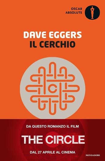Il cerchio - Dave Eggers - Libro Mondadori 2017, Oscar absolute | Libraccio.it