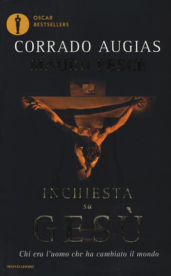 Inchiesta su Gesù. Chi era l'uomo che ha cambiato il mondo - Corrado Augias, Mauro Pesce - Libro Mondadori 2017, Oscar bestsellers | Libraccio.it