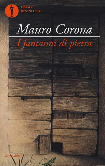 I fantasmi di pietra - Mauro Corona - Libro Mondadori 2017, Oscar bestsellers | Libraccio.it