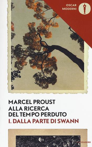 Alla ricerca del tempo perduto. Vol. 1: Dalla parte di Swann - Marcel Proust - Libro Mondadori 2017, Oscar moderni | Libraccio.it