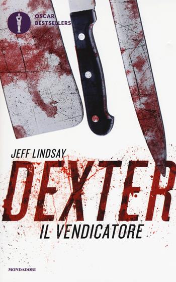 Dexter il vendicatore - Jeff Lindsay - Libro Mondadori 2017, Oscar bestsellers | Libraccio.it
