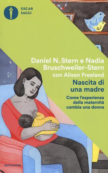 Nascita di una madre. Come l'esperienza della maternità cambia una donna - Daniel N. Stern, Nadia Bruschweiler Stern, Alison Freeland - Libro Mondadori 2017, Oscar saggi | Libraccio.it