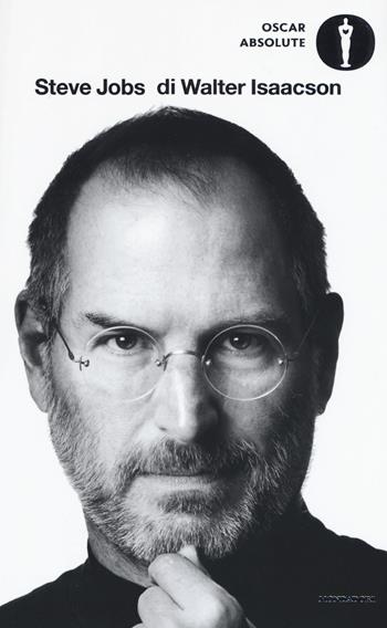 Steve Jobs - Walter Isaacson - Libro Mondadori 2017, Oscar absolute | Libraccio.it