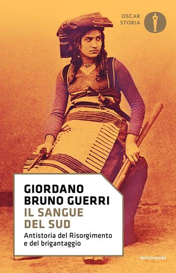 Il sangue del Sud. Antistoria del Risorgimento e del brigantaggio - Giordano Bruno Guerri - Libro Mondadori 2017, Nuovi oscar storia | Libraccio.it