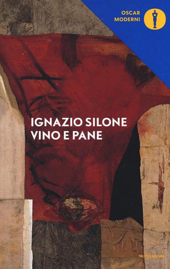 Vino e pane - Ignazio Silone - Libro Mondadori 2017, Oscar moderni | Libraccio.it