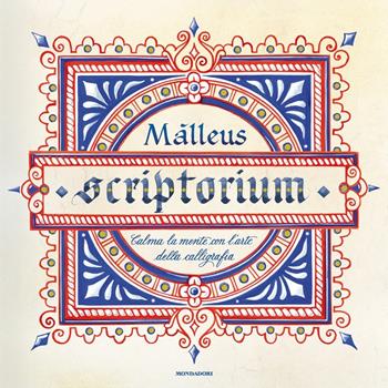 Scriptorium. Calma la tua mente con l'arte della calligrafia. Ediz. illustrata - Màlleus - Libro Mondadori 2017, Arcobaleno | Libraccio.it