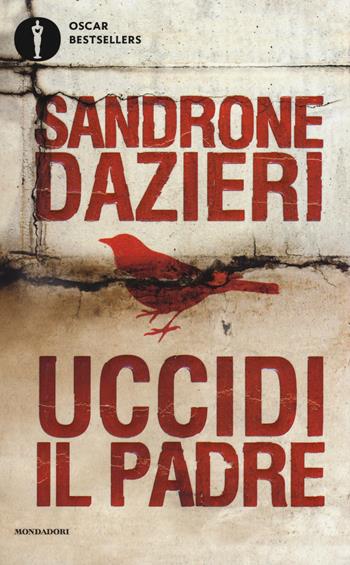 Uccidi il padre - Sandrone Dazieri - Libro Mondadori 2017, Oscar bestsellers | Libraccio.it