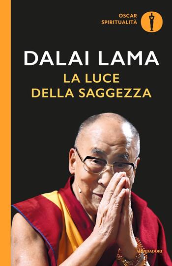 La luce della saggezza - Gyatso Tenzin (Dalai Lama) - Libro Mondadori 2017, Oscar spiritualità | Libraccio.it