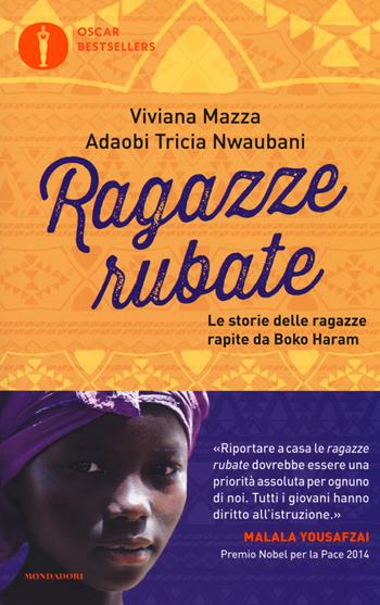 Ragazze rubate. Le storie delle ragazze rapite da Boko Haram - Viviana Mazza, Tricia Nwaubani Adaobi - Libro Mondadori 2017, Oscar bestsellers | Libraccio.it