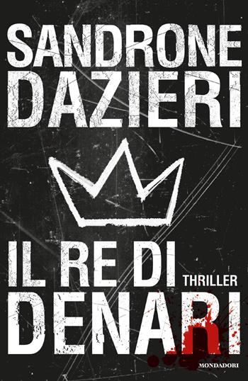 Il re di denari - Sandrone Dazieri - Libro Mondadori 2018, Omnibus | Libraccio.it
