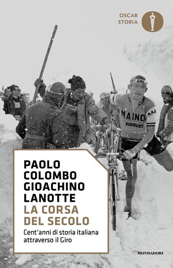 La corsa del secolo. Cent'anni di storia italiana attraverso il Giro - Paolo Colombo, Gioachino Lanotte - Libro Mondadori 2017, Oscar storia | Libraccio.it