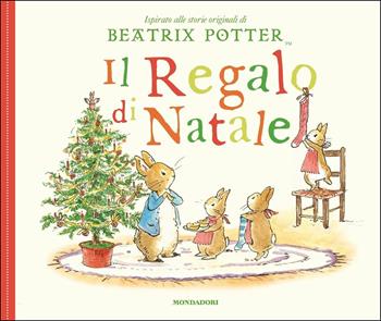 Il regalo di Natale. Ediz. a colori - Beatrix Potter - Libro Mondadori 2017 | Libraccio.it
