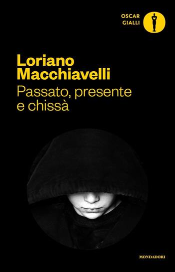 Passato, presente e chissà - Loriano Macchiavelli - Libro Mondadori 2017, Oscar gialli | Libraccio.it