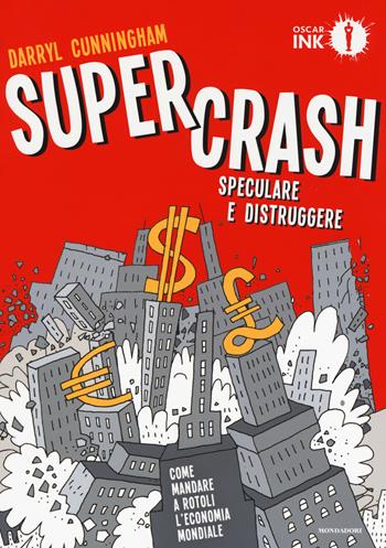 Supercrash. Speculare e distruggere - Darryl Cunningham - Libro Mondadori 2017, Oscar Ink | Libraccio.it