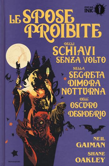 Le spose proibite degli schiavi senza volto nella segreta dimora notturna dell'oscuro desiderio - Neil Gaiman, Shane Oakley - Libro Mondadori 2017, Oscar Ink | Libraccio.it