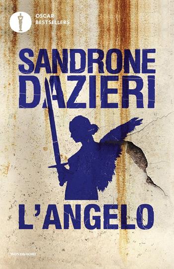 L'angelo - Sandrone Dazieri - Libro Mondadori 2017, Oscar bestsellers | Libraccio.it