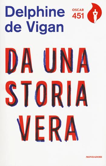 Da una storia vera - Delphine de Vigan - Libro Mondadori 2017, Oscar 451 | Libraccio.it