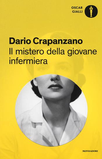 Il mistero della giovane infermiera. Milano, 1953 - Dario Crapanzano - Libro Mondadori 2017, Oscar gialli | Libraccio.it