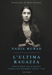 L' ultima ragazza. Storia della mia prigionia e della mia battaglia contro l'Isis