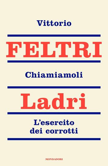 Chiamiamoli ladri. L'esercito dei corrotti - Vittorio Feltri - Libro Mondadori 2017, Frecce | Libraccio.it