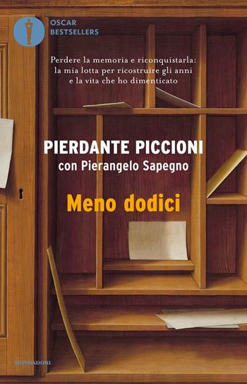 Meno dodici. Perdere la memoria e riconquistarla: la mia lotta per ricostruire gli anni e la vita che ho dimenticato - Pierdante Piccioni, Pierangelo Sapegno - Libro Mondadori 2017, Oscar bestsellers | Libraccio.it