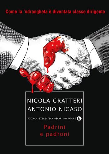 Padrini e padroni. Come la 'ndrangheta è diventata classe dirigente - Nicola Gratteri, Antonio Nicaso - Libro Mondadori 2017, Piccola biblioteca oscar | Libraccio.it