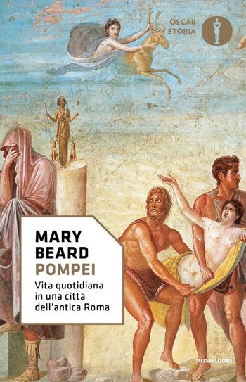 Pompei. Vita quotidiana in una città dell'antica Roma - Mary Beard - Libro Mondadori 2017, Oscar storia | Libraccio.it