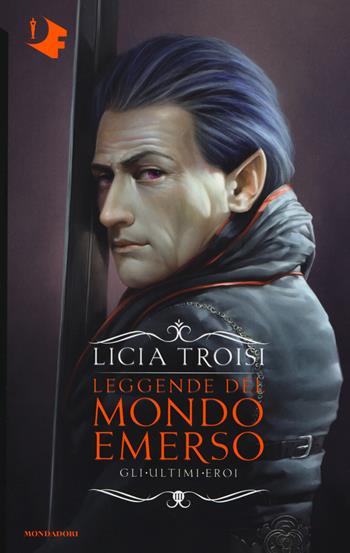 Gli ultimi eroi. Leggende del mondo emerso. Vol. 3 - Licia Troisi - Libro Mondadori 2017, Oscar fantastica | Libraccio.it