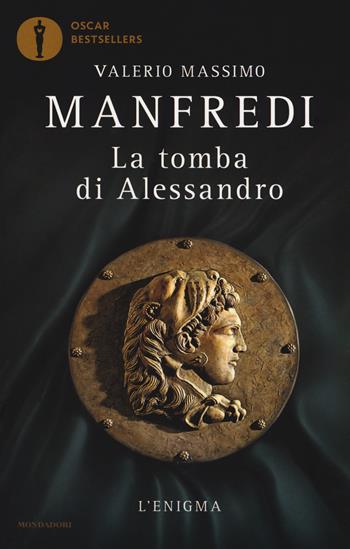 La tomba di Alessandro. L'enigma - Valerio Massimo Manfredi - Libro Mondadori 2017, Oscar bestsellers | Libraccio.it