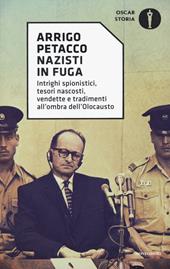 Nazisti in fuga. Intrighi spionistici, tesori nascosti, vendette e tradimenti all'ombra dell'Olocausto