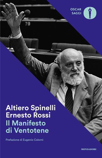 Il manifesto di Ventotene - Altiero Spinelli, Ernesto Rossi - Libro Mondadori 2017, Oscar saggi | Libraccio.it