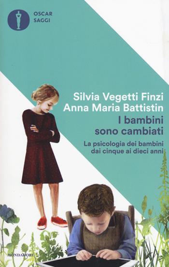 I bambini sono cambiati. La psicologia dei bambini dai cinque ai dieci anni - Silvia Vegetti Finzi, Anna Maria Battistin - Libro Mondadori 2017, Oscar saggi | Libraccio.it