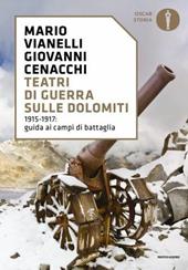 Teatri di guerra sulle Dolomiti. 1915-1917: guida ai campi di battaglia