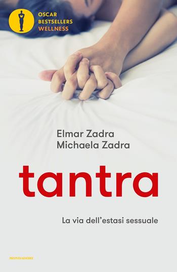 Tantra. La via dell'estasi sessuale - Elmar Zadra, Michaela Zadra - Libro Mondadori 2017, Oscar bestsellers wellness | Libraccio.it