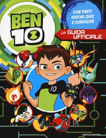 Ben 10. La guida ufficiale  - Libro Mondadori 2018 | Libraccio.it
