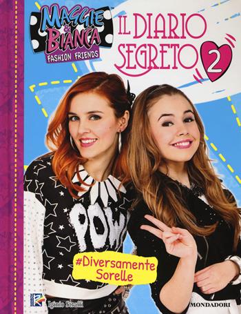 Il diario segreto. Maggie & Bianca. Fashion Friends. Ediz. a colori  - Libro Mondadori 2017 | Libraccio.it