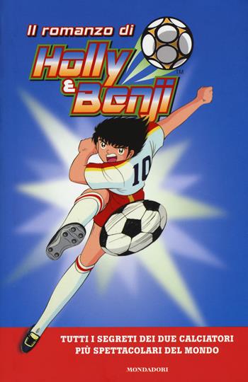 Il romanzo di Holly e Benji  - Libro Mondadori 2017, I Grandi | Libraccio.it