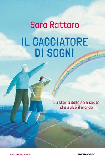 Il cacciatore di sogni. La storia dello scienziato che salvò il mondo - Sara Rattaro - Libro Mondadori 2017, Contemporanea | Libraccio.it