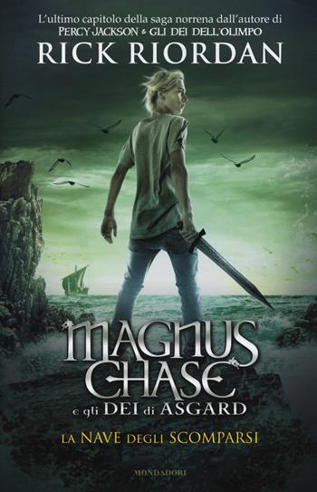 La nave degli scomparsi. Magnus Chase e gli dei di Asgard. Vol. 3 - Rick Riordan - Libro Mondadori 2017, I Grandi | Libraccio.it