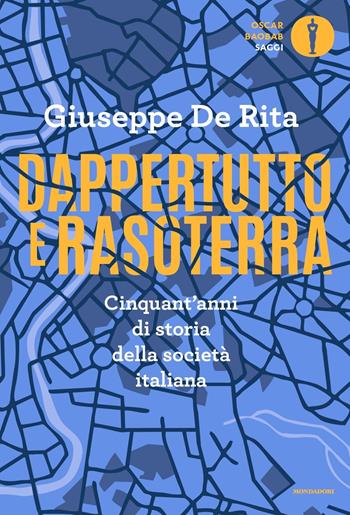 Dappertutto e rasoterra. Cinquant'anni di storia della società italiana - Giuseppe De Rita - Libro Mondadori 2017, Oscar baobab. Saggi | Libraccio.it