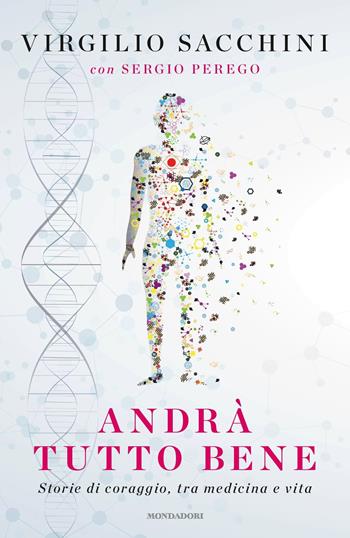 Andrà tutto bene. Storie di coraggio, tra medicina e vita - Virgilio Sacchini, Sergio Perego - Libro Mondadori 2017, Ingrandimenti | Libraccio.it