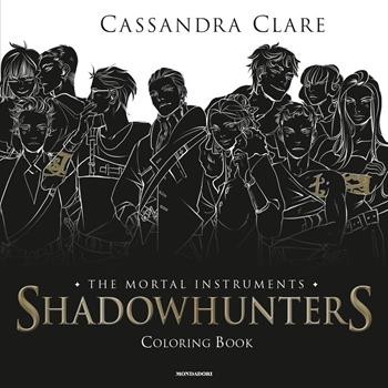 Shadowhunters. The mortal instruments. Coloring book - Cassandra Clare - Libro Mondadori 2017, Chrysalide | Libraccio.it