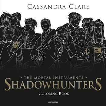 Shadowhunters. The mortal instruments. Coloring book - Cassandra Clare - Libro Mondadori 2017, Chrysalide | Libraccio.it
