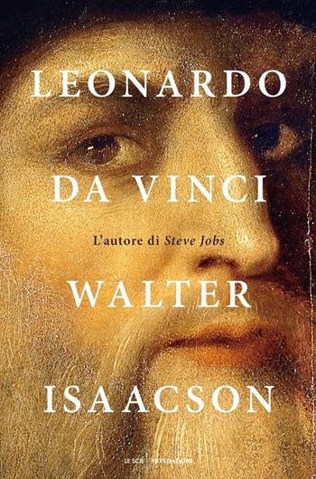 Leonardo da Vinci - Walter Isaacson - Libro Mondadori 2017, Le scie. Nuova serie stranieri | Libraccio.it