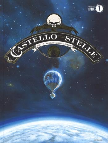 Il castello delle stelle. Vol. 1: 1869: la conquista dello spazio - Alex Alice - Libro Mondadori 2017, Oscar Ink | Libraccio.it