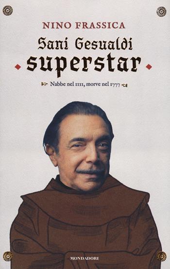 Sani Gesualdi superstar. Nabbe nel IIII, morve nel 1777 - Nino Frassica - Libro Mondadori 2017, Biblioteca umoristica Mondadori | Libraccio.it