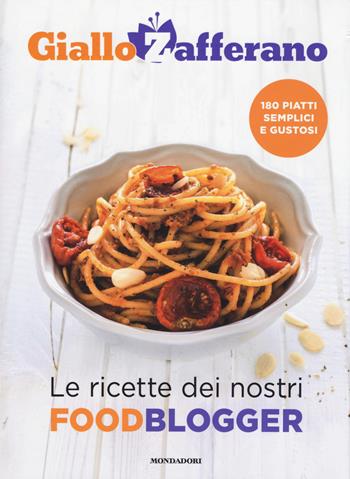 GialloZafferano. Le ricette dei nostri food blogger  - Libro Mondadori 2017, Vivere meglio | Libraccio.it