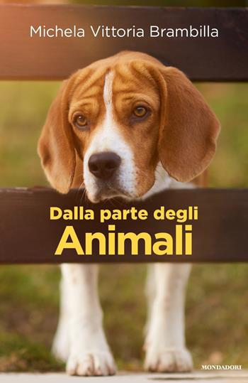 Dalla parte degli animali - Michela Vittoria Brambilla - Libro Mondadori 2017, Arcobaleno | Libraccio.it