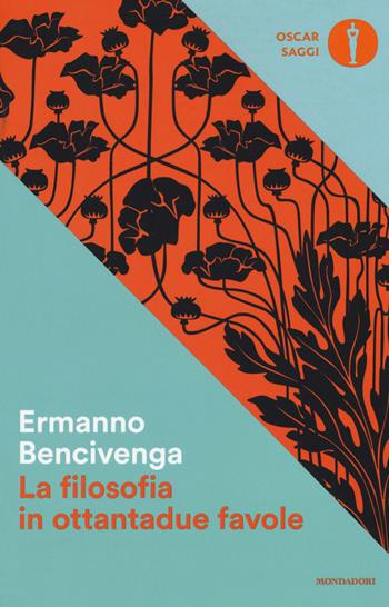 La filosofia in ottantadue favole - Ermanno Bencivenga - Libro Mondadori 2017, Oscar saggi | Libraccio.it